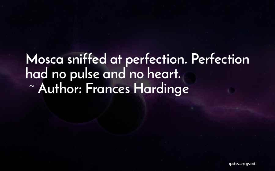 Frances Hardinge Quotes: Mosca Sniffed At Perfection. Perfection Had No Pulse And No Heart.