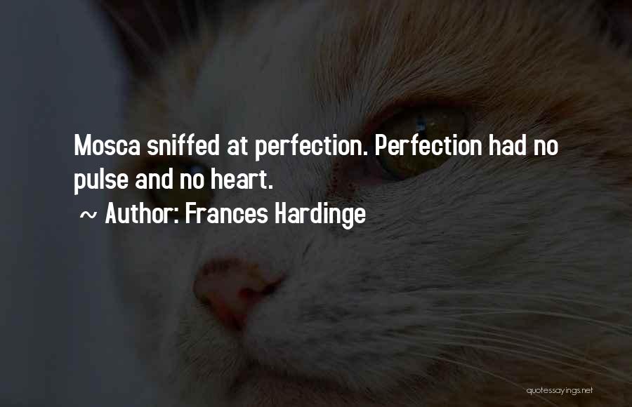 Frances Hardinge Quotes: Mosca Sniffed At Perfection. Perfection Had No Pulse And No Heart.