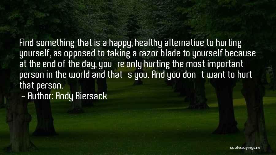 Andy Biersack Quotes: Find Something That Is A Happy, Healthy Alternative To Hurting Yourself, As Opposed To Taking A Razor Blade To Yourself