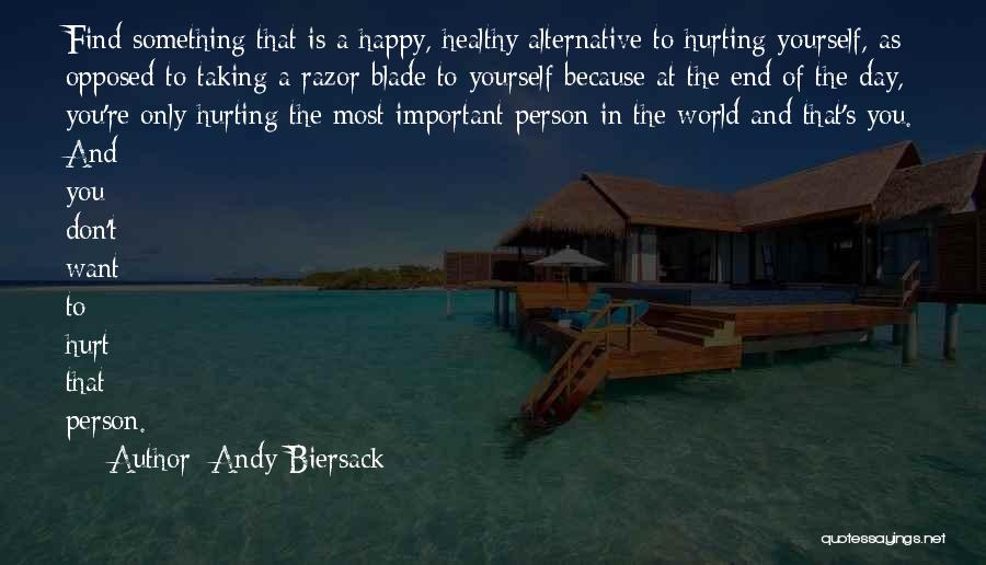 Andy Biersack Quotes: Find Something That Is A Happy, Healthy Alternative To Hurting Yourself, As Opposed To Taking A Razor Blade To Yourself