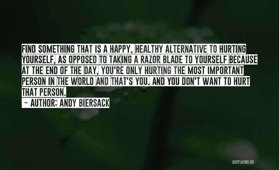 Andy Biersack Quotes: Find Something That Is A Happy, Healthy Alternative To Hurting Yourself, As Opposed To Taking A Razor Blade To Yourself