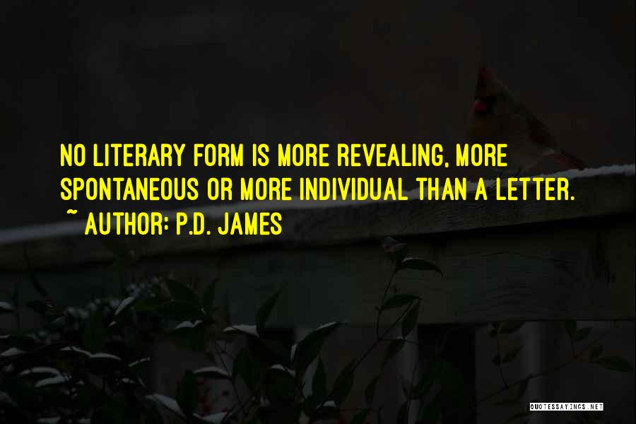 P.D. James Quotes: No Literary Form Is More Revealing, More Spontaneous Or More Individual Than A Letter.