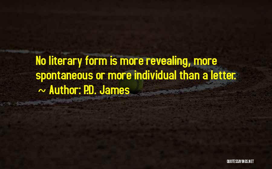 P.D. James Quotes: No Literary Form Is More Revealing, More Spontaneous Or More Individual Than A Letter.