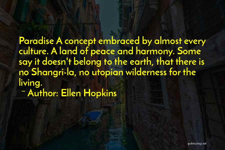 Ellen Hopkins Quotes: Paradise A Concept Embraced By Almost Every Culture. A Land Of Peace And Harmony. Some Say It Doesn't Belong To