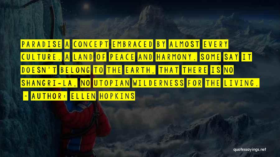 Ellen Hopkins Quotes: Paradise A Concept Embraced By Almost Every Culture. A Land Of Peace And Harmony. Some Say It Doesn't Belong To