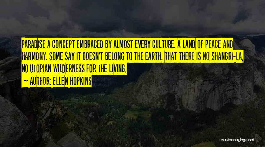 Ellen Hopkins Quotes: Paradise A Concept Embraced By Almost Every Culture. A Land Of Peace And Harmony. Some Say It Doesn't Belong To