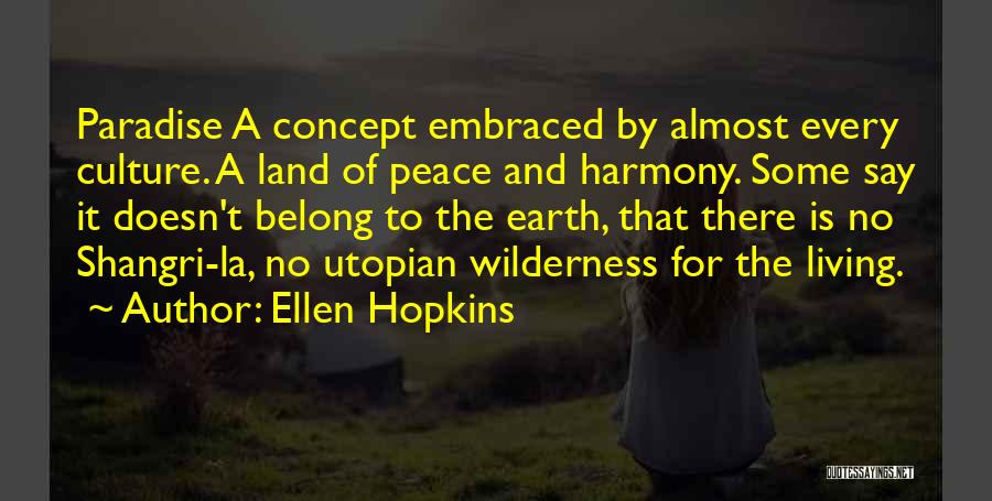 Ellen Hopkins Quotes: Paradise A Concept Embraced By Almost Every Culture. A Land Of Peace And Harmony. Some Say It Doesn't Belong To