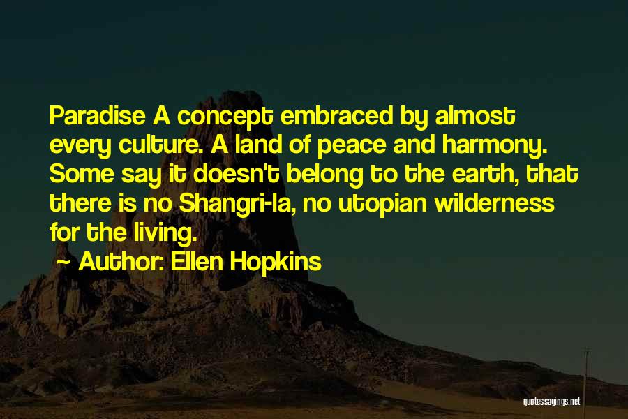 Ellen Hopkins Quotes: Paradise A Concept Embraced By Almost Every Culture. A Land Of Peace And Harmony. Some Say It Doesn't Belong To