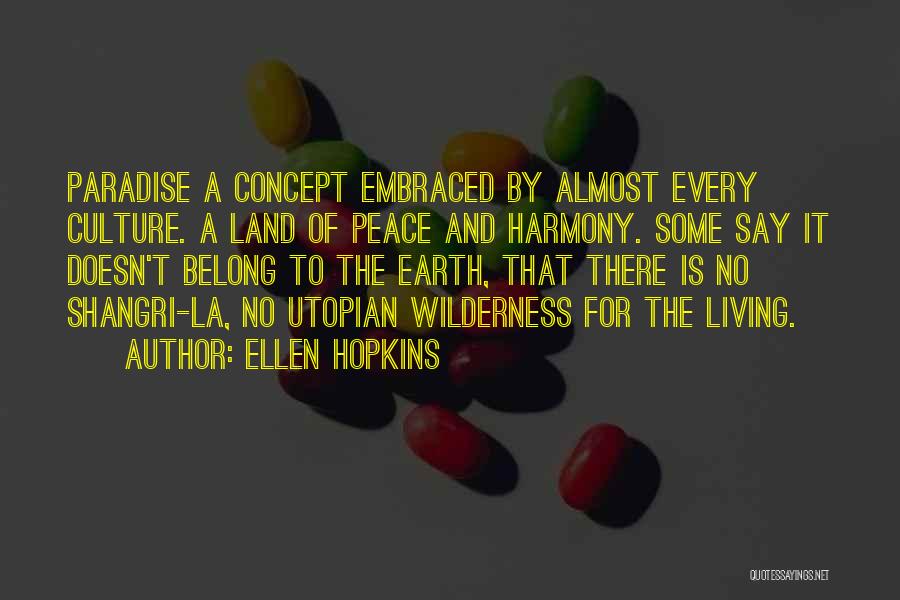 Ellen Hopkins Quotes: Paradise A Concept Embraced By Almost Every Culture. A Land Of Peace And Harmony. Some Say It Doesn't Belong To