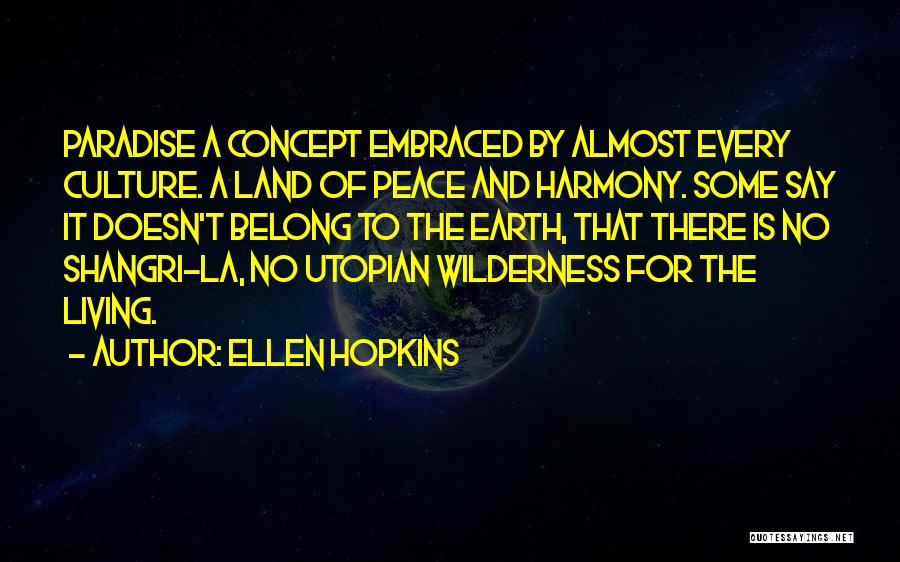 Ellen Hopkins Quotes: Paradise A Concept Embraced By Almost Every Culture. A Land Of Peace And Harmony. Some Say It Doesn't Belong To