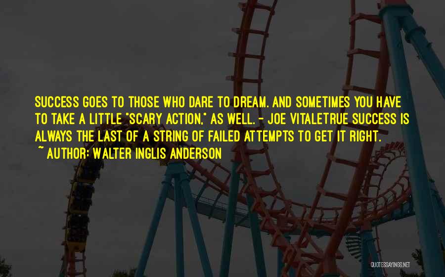 Walter Inglis Anderson Quotes: Success Goes To Those Who Dare To Dream. And Sometimes You Have To Take A Little Scary Action, As Well.