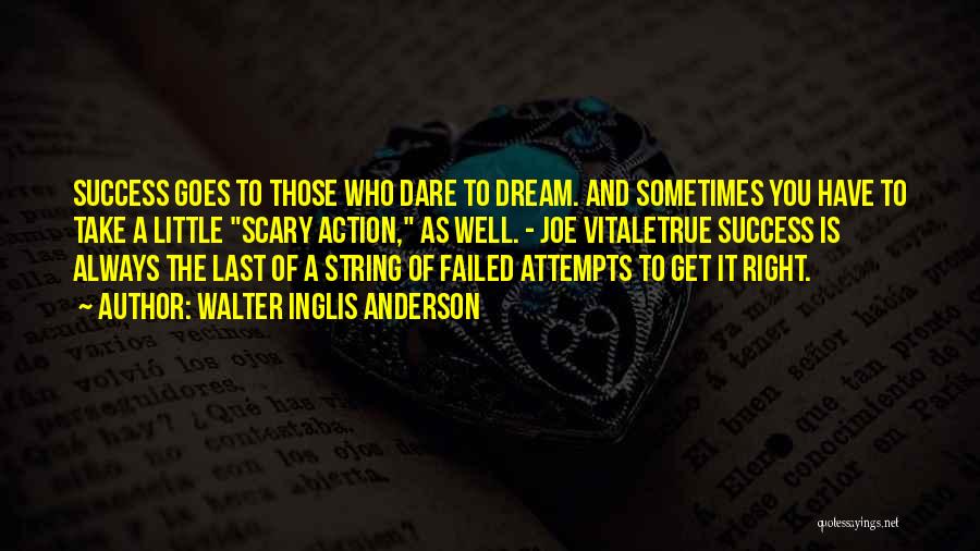 Walter Inglis Anderson Quotes: Success Goes To Those Who Dare To Dream. And Sometimes You Have To Take A Little Scary Action, As Well.
