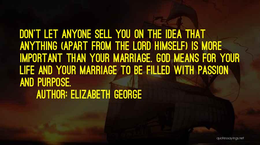 Elizabeth George Quotes: Don't Let Anyone Sell You On The Idea That Anything (apart From The Lord Himself) Is More Important Than Your