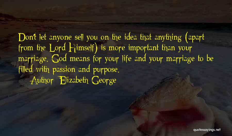 Elizabeth George Quotes: Don't Let Anyone Sell You On The Idea That Anything (apart From The Lord Himself) Is More Important Than Your