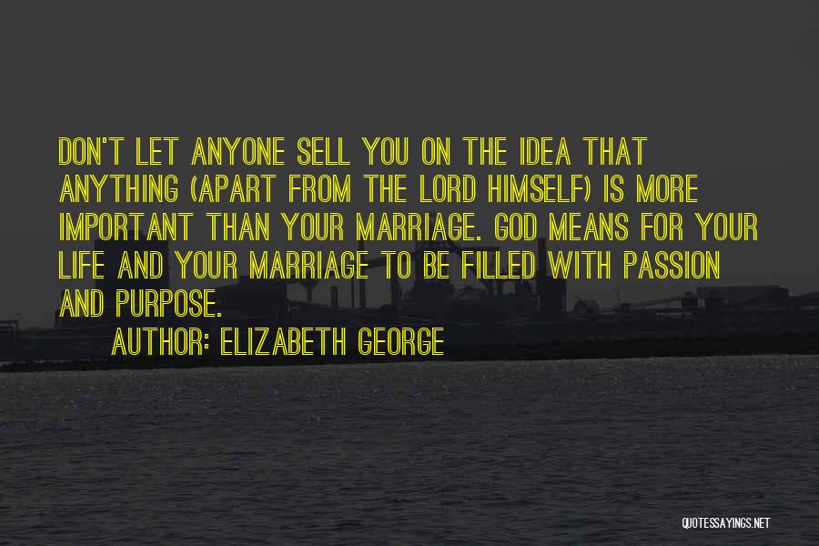 Elizabeth George Quotes: Don't Let Anyone Sell You On The Idea That Anything (apart From The Lord Himself) Is More Important Than Your