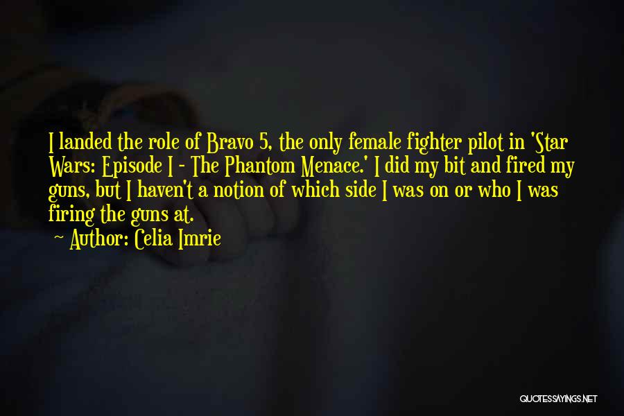 Celia Imrie Quotes: I Landed The Role Of Bravo 5, The Only Female Fighter Pilot In 'star Wars: Episode I - The Phantom