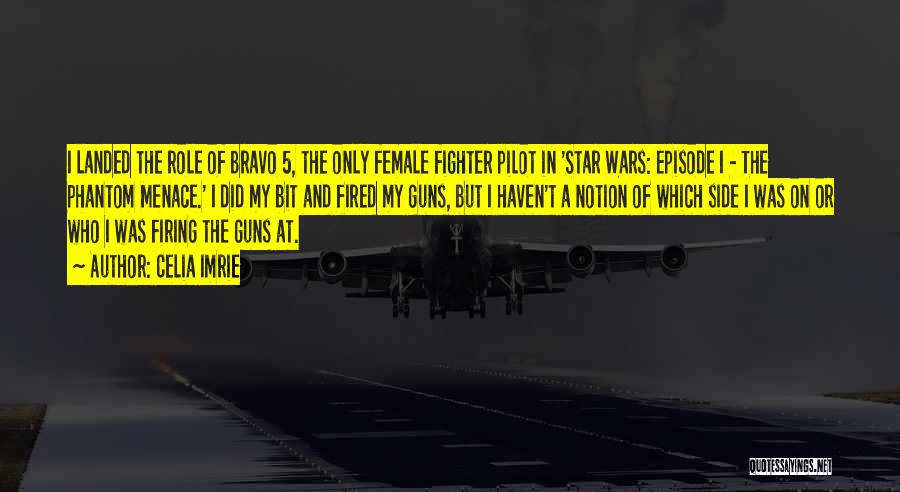 Celia Imrie Quotes: I Landed The Role Of Bravo 5, The Only Female Fighter Pilot In 'star Wars: Episode I - The Phantom