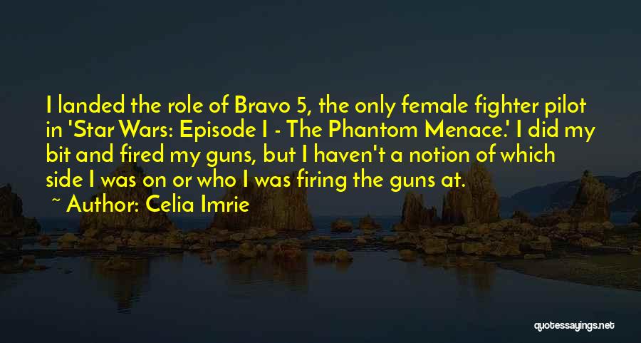 Celia Imrie Quotes: I Landed The Role Of Bravo 5, The Only Female Fighter Pilot In 'star Wars: Episode I - The Phantom