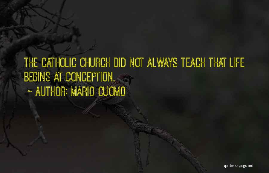 Mario Cuomo Quotes: The Catholic Church Did Not Always Teach That Life Begins At Conception.