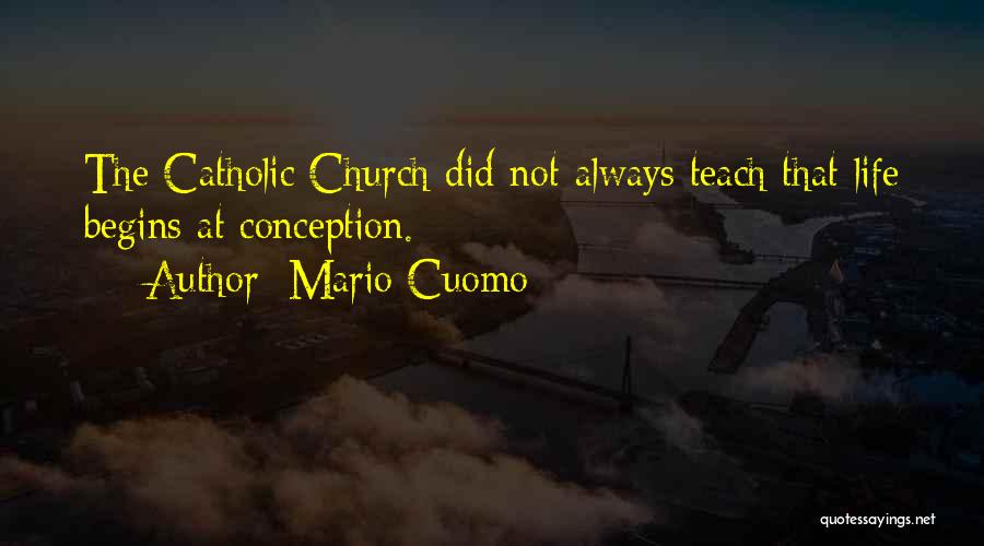 Mario Cuomo Quotes: The Catholic Church Did Not Always Teach That Life Begins At Conception.