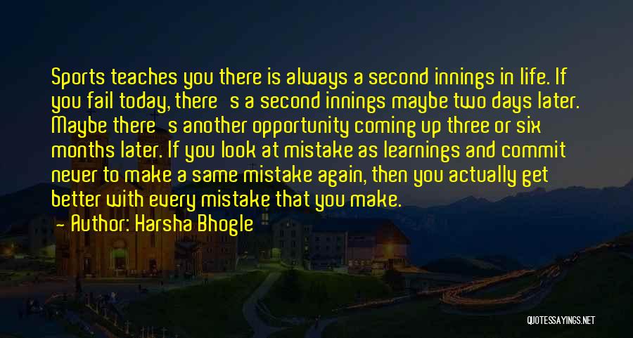 Harsha Bhogle Quotes: Sports Teaches You There Is Always A Second Innings In Life. If You Fail Today, There's A Second Innings Maybe