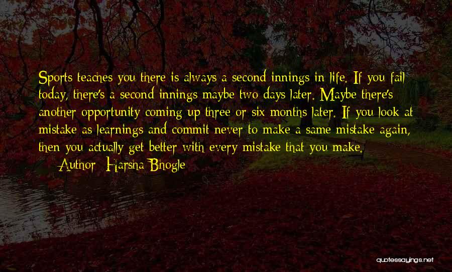 Harsha Bhogle Quotes: Sports Teaches You There Is Always A Second Innings In Life. If You Fail Today, There's A Second Innings Maybe