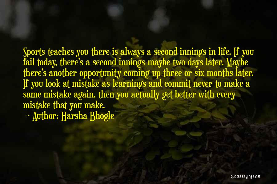 Harsha Bhogle Quotes: Sports Teaches You There Is Always A Second Innings In Life. If You Fail Today, There's A Second Innings Maybe