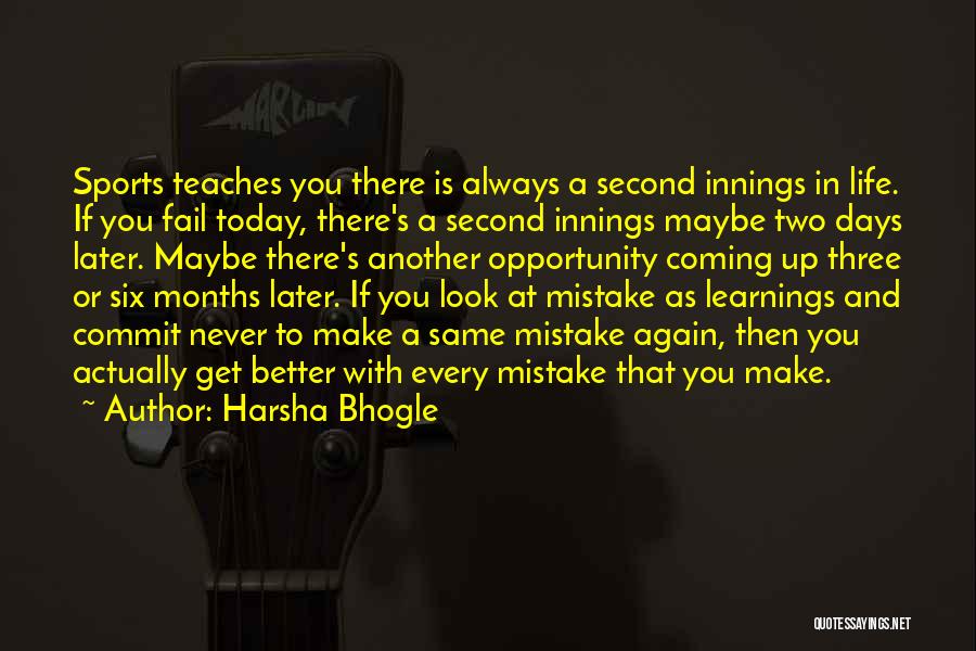 Harsha Bhogle Quotes: Sports Teaches You There Is Always A Second Innings In Life. If You Fail Today, There's A Second Innings Maybe