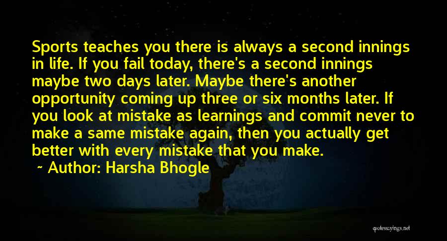 Harsha Bhogle Quotes: Sports Teaches You There Is Always A Second Innings In Life. If You Fail Today, There's A Second Innings Maybe