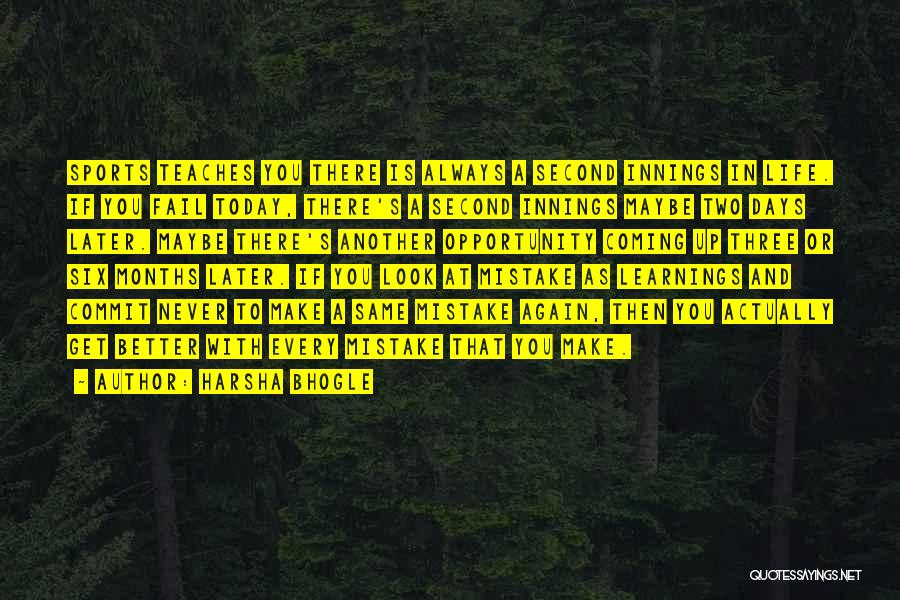 Harsha Bhogle Quotes: Sports Teaches You There Is Always A Second Innings In Life. If You Fail Today, There's A Second Innings Maybe