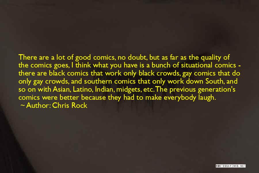 Chris Rock Quotes: There Are A Lot Of Good Comics, No Doubt, But As Far As The Quality Of The Comics Goes, I