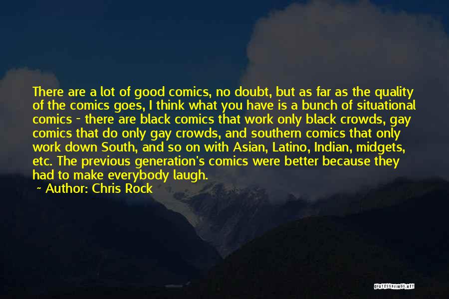 Chris Rock Quotes: There Are A Lot Of Good Comics, No Doubt, But As Far As The Quality Of The Comics Goes, I