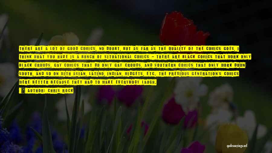 Chris Rock Quotes: There Are A Lot Of Good Comics, No Doubt, But As Far As The Quality Of The Comics Goes, I