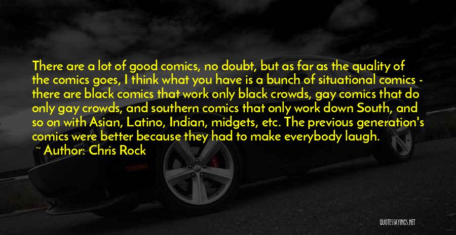 Chris Rock Quotes: There Are A Lot Of Good Comics, No Doubt, But As Far As The Quality Of The Comics Goes, I
