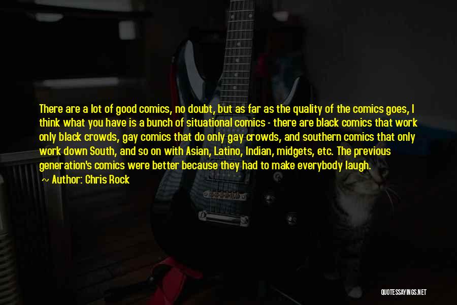 Chris Rock Quotes: There Are A Lot Of Good Comics, No Doubt, But As Far As The Quality Of The Comics Goes, I