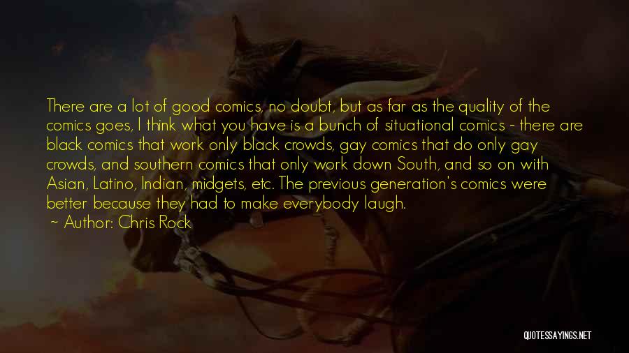 Chris Rock Quotes: There Are A Lot Of Good Comics, No Doubt, But As Far As The Quality Of The Comics Goes, I