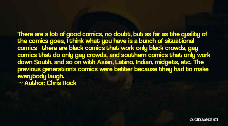 Chris Rock Quotes: There Are A Lot Of Good Comics, No Doubt, But As Far As The Quality Of The Comics Goes, I