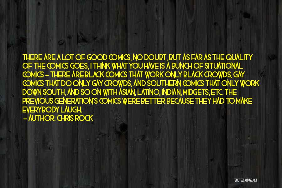 Chris Rock Quotes: There Are A Lot Of Good Comics, No Doubt, But As Far As The Quality Of The Comics Goes, I