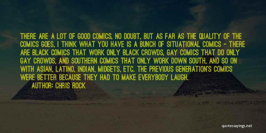 Chris Rock Quotes: There Are A Lot Of Good Comics, No Doubt, But As Far As The Quality Of The Comics Goes, I