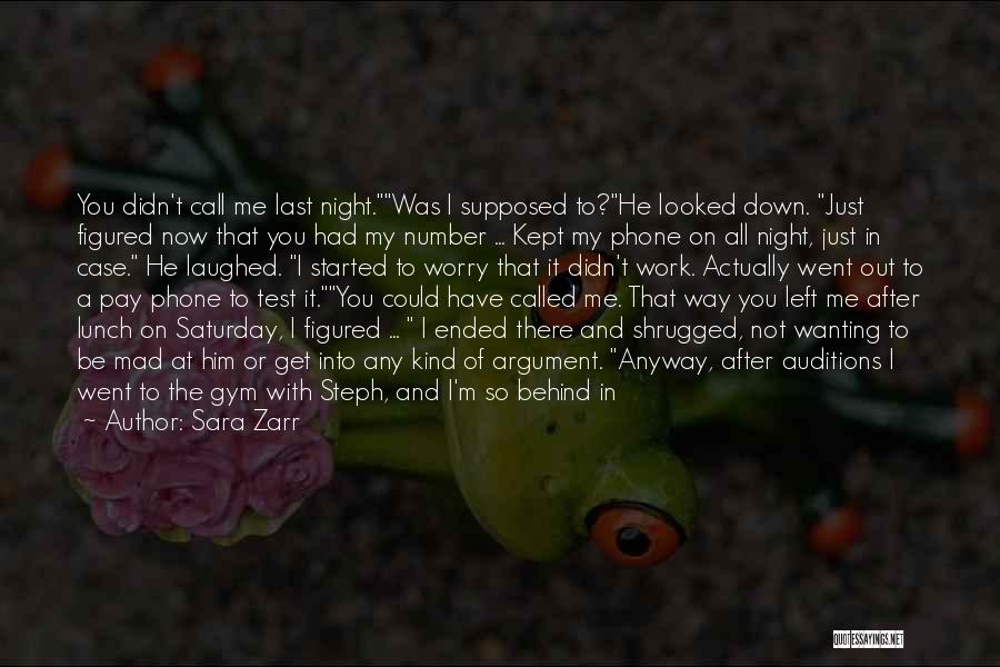 Sara Zarr Quotes: You Didn't Call Me Last Night.was I Supposed To?he Looked Down. Just Figured Now That You Had My Number ...