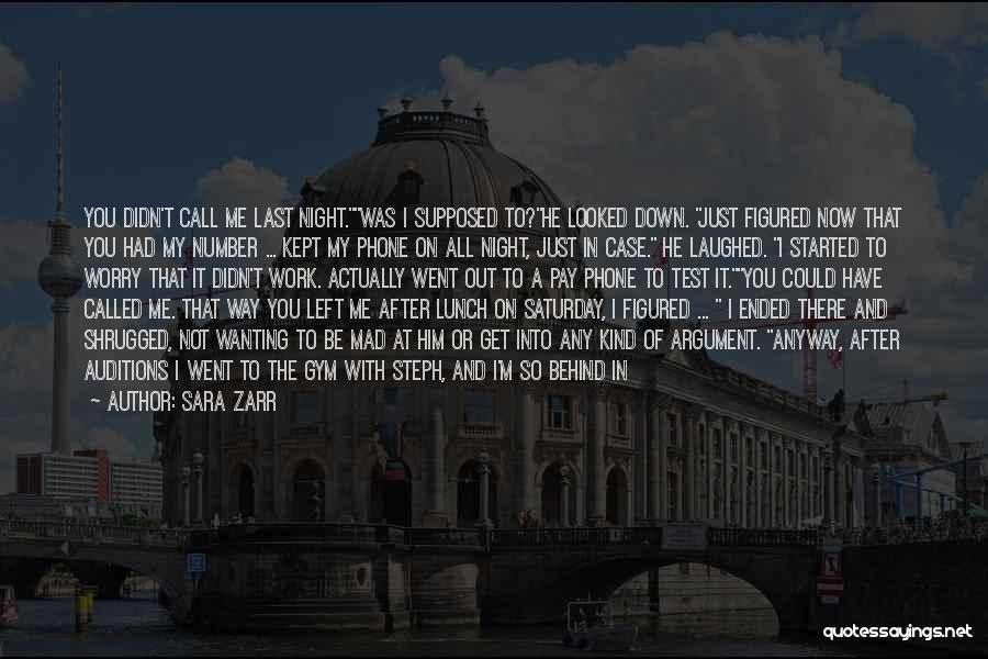 Sara Zarr Quotes: You Didn't Call Me Last Night.was I Supposed To?he Looked Down. Just Figured Now That You Had My Number ...