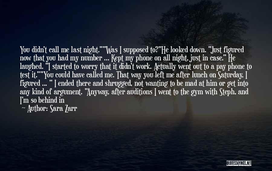 Sara Zarr Quotes: You Didn't Call Me Last Night.was I Supposed To?he Looked Down. Just Figured Now That You Had My Number ...