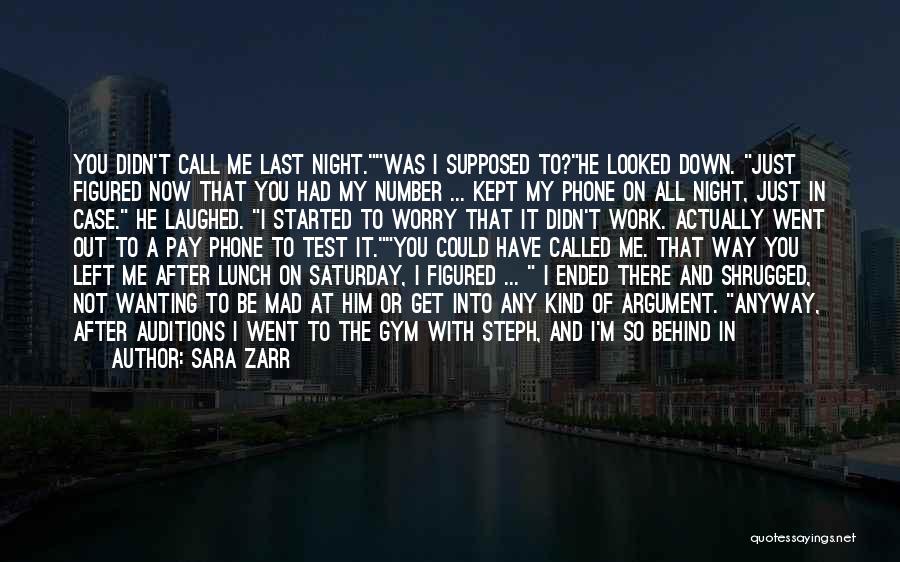 Sara Zarr Quotes: You Didn't Call Me Last Night.was I Supposed To?he Looked Down. Just Figured Now That You Had My Number ...