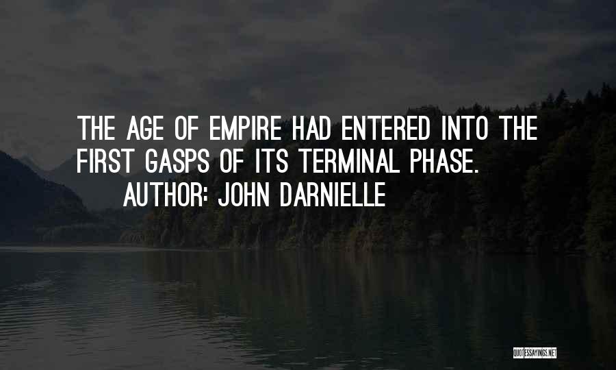 John Darnielle Quotes: The Age Of Empire Had Entered Into The First Gasps Of Its Terminal Phase.