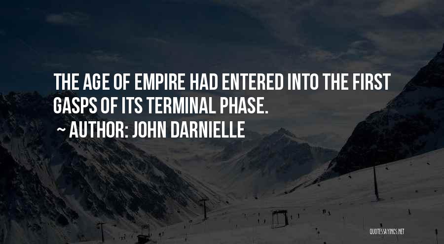 John Darnielle Quotes: The Age Of Empire Had Entered Into The First Gasps Of Its Terminal Phase.