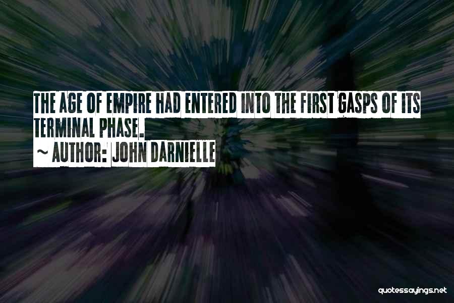 John Darnielle Quotes: The Age Of Empire Had Entered Into The First Gasps Of Its Terminal Phase.