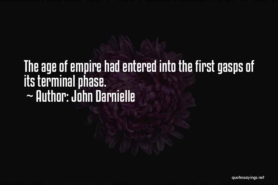 John Darnielle Quotes: The Age Of Empire Had Entered Into The First Gasps Of Its Terminal Phase.