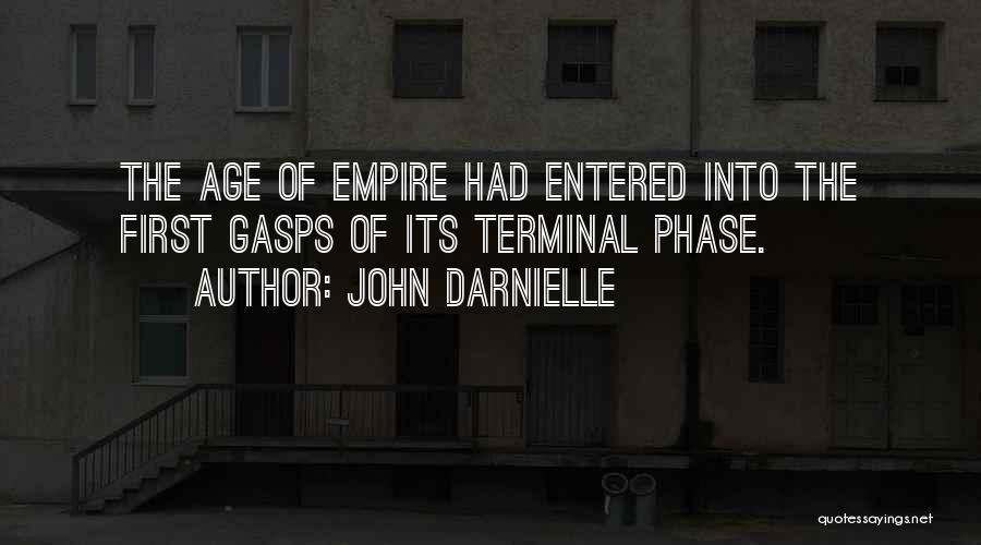 John Darnielle Quotes: The Age Of Empire Had Entered Into The First Gasps Of Its Terminal Phase.