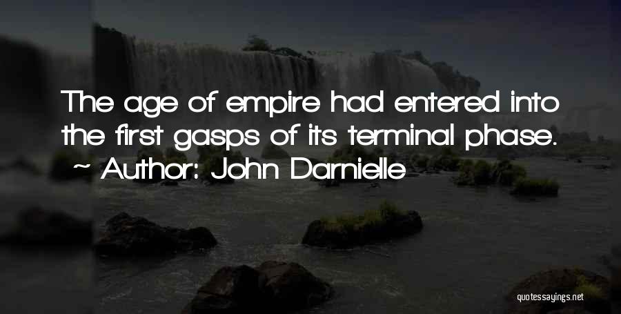 John Darnielle Quotes: The Age Of Empire Had Entered Into The First Gasps Of Its Terminal Phase.