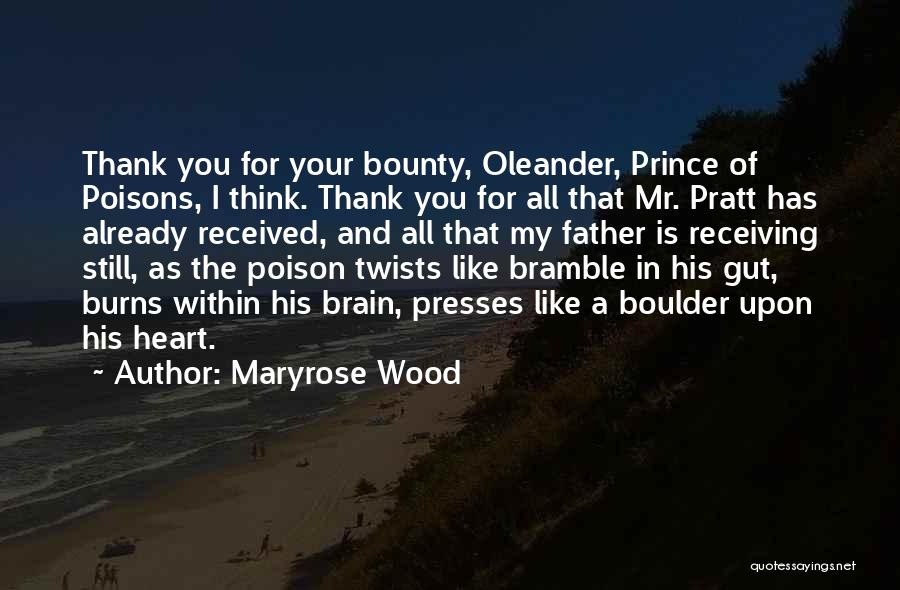 Maryrose Wood Quotes: Thank You For Your Bounty, Oleander, Prince Of Poisons, I Think. Thank You For All That Mr. Pratt Has Already